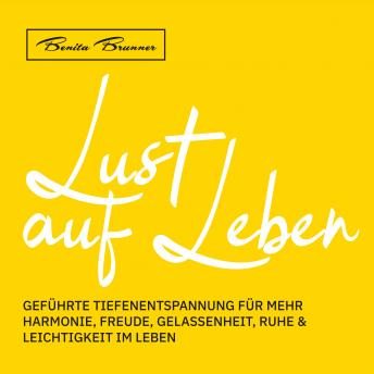 [German] - Lust auf Leben: Geführte Tiefenentspannung für mehr Harmonie, Freude, Gelassenheit, Ruhe & Leichtigkeit im Leben