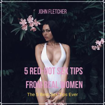 5 Red-Hot Sex Tips  From Real Women: The 5 Best Sex Tips Ever