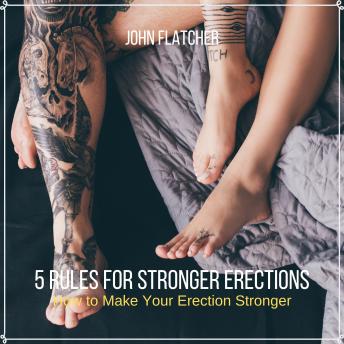 5 Rules For  Stronger Erections: How to Make Your Erection Stronger