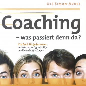 [German] - Coaching - was passiert denn da?: Ein Buch für jedermann. Antworten auf 35 wichtige und berechtige Fragen.