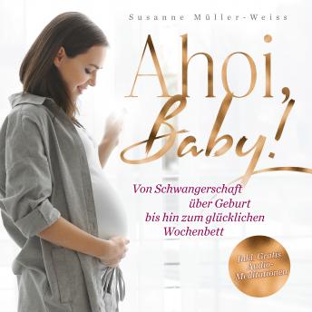 [German] - Ahoi, Baby: Von Schwangerschaft über Geburt bis hin zum glücklichen Wochenbett
