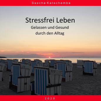 [German] - Stressfrei Leben - Gelassen und Gesund durch den Alltag: 2020