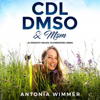 [German] - Cdl, Dmso & Msm: Alternativ heilen, schmerzfrei leben