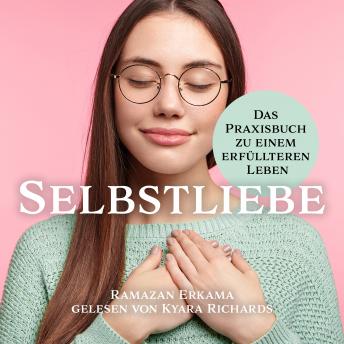 [German] - Selbstliebe Das Praxisbuch zu einem erfüllteren Leben