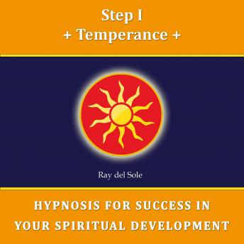 Step I Temperance: Hypnosis for Success in Your Spiritual Development