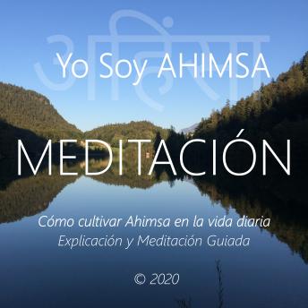 Download Yo Soy Ahimsa: Cómo Cultivar Ahimsa en La Vida Diaria, Explicaión y Meditación Guida by Wilma Eugenia Juan Galindo
