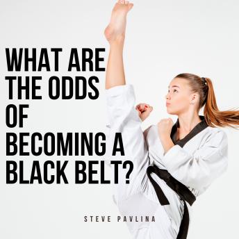 Download What Are the Odds of Becoming a Black Belt? by Steve Pavlina