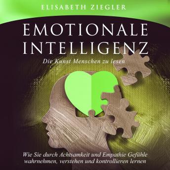 [German] - Emotionale Intelligenz - Die Kunst Menschen zu lesen: Wie Sie durch Achtsamkeit und Empathie Gefühle wahrnehmen, verstehen und kontrollieren lernen