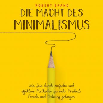 [German] - Die Macht des Minimalismus: Wie Sie durch einfache und effektive Methoden zu mehr Freiheit, Freude und Ordnung gelangen