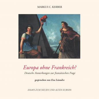 [German] - Europa ohne Frankreich?: Deutsche Anmerkungen zur französischen Frage - Essays zum neuen und alten Europa