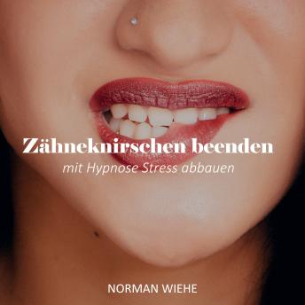 Download Zähneknirschen beenden: Mit Hypnose Stress abbauen by Norman Wiehe
