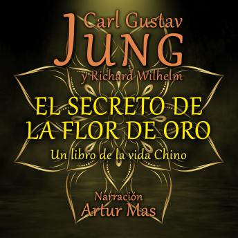 El Secreto de la Flor de Oro: Un Libro de la Vida Chino, Audio book by Carl Gustav Jung, Richard Wilhelm