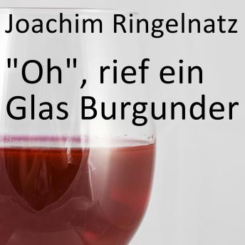 Download 'Oh', rief ein Glas Burgunder by Joachim Ringelnatz