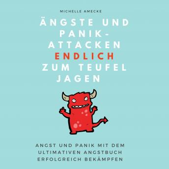[German] - Ängste und Panikattacken endlich zum Teufel jagen!: Angst und Panik mit dem ultimativen Angstbuch erfolgreich bekämpfen.
