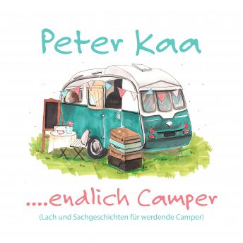 Download ....endlich Camper: Lach und Sachgeschichten für werdende Camper by Peter Kaa