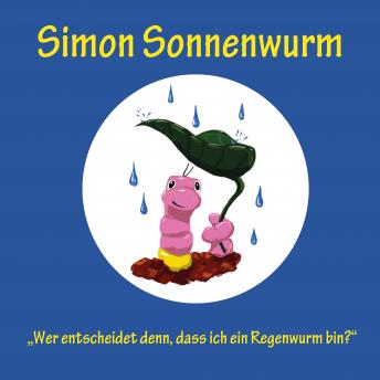 [German] - Simon Sonnenwurm: Wer entscheidet denn, dass ich ein Regenwurm bin?