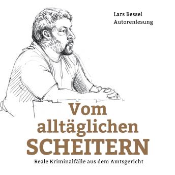 [German] - Vom alltäglichen Scheitern: Reale Kriminalfälle aus dem Amtsgericht [Written by Lars Bessel] episode artwork