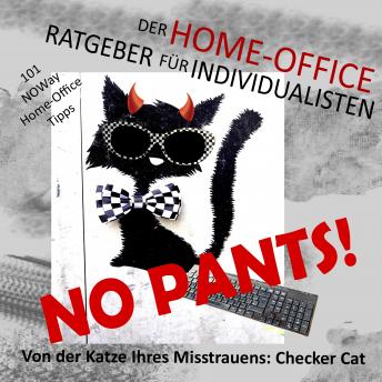 [German] - No pants! Der Home-Office-Ratgeber für Individualisten: 101 NOWay Home-Office-Tipps - von der Katze Ihres Misstrauens: Checker Cat