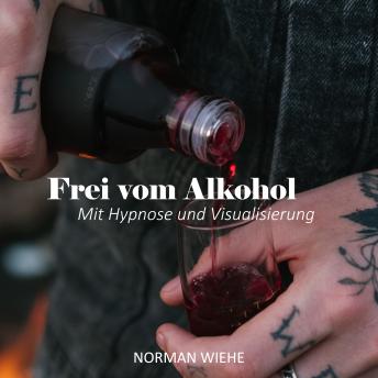 [German] - Frei vom Alkohol: Mit Hypnose und Visualisierung