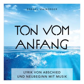 [German] - ton vom anfang: Lyrik von Abschied und Neubeginn mit Musik