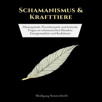 [German] - Schamanismus & Krafttiere: Hintergründe, Praxisbeispiele und kritische Fragen zu schamanischen Ritualen, Energiemedizin und Krafttieren