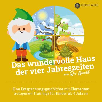 [German] - Das wundervolle Haus der vier Jahreszeiten: Eine Entspannungsgeschichte mit Elementen autogenen Trainings für Kinder ab 4 Jahren