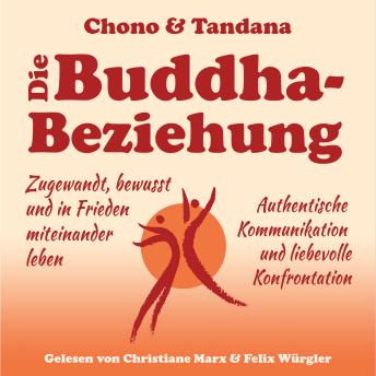 [German] - Die Buddha-Beziehung: Zugewandt, bewusst und in Frieden miteinander leben. Authentische Kommunikation und liebevolle Konfrontation