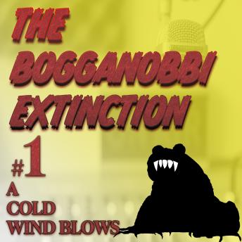 The Bogganobbi Extinction #1: A Cold Wind Blows