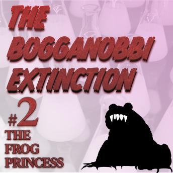 The Bogganobbi Extinction #2: The Frog Princess