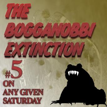 Download Bogganobbi Extinction #5: On Any Given Saturday by Rep Tyler