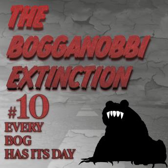 Bogganobbi Extinction #10: Every Bog Has Its Day, Audio book by Rep Tyler