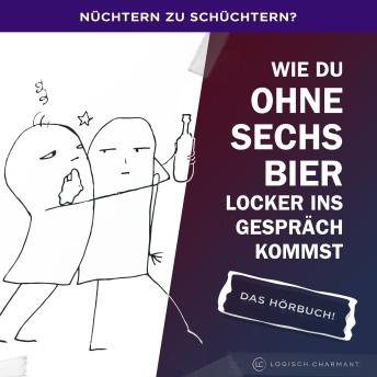 [German] - Nüchtern zu schüchtern?: Wie Du ohne sechs Bier locker ins Gespräch kommst