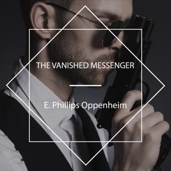 Vanished Messenger, Audio book by E. Phillips Oppenheim