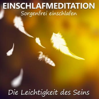 [German] - Einschlafmeditation - Die Leichtigkeit des Seins: Sorgenfrei einschlafen