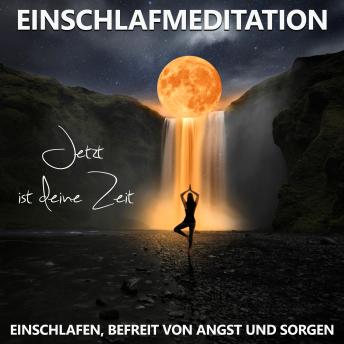 [German] - Einschlafen, befreit von Angst und Sorgen | Einschlafmeditation: Jetzt ist deine Zeit