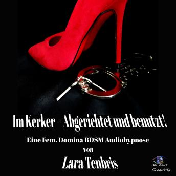 [German] - Im Kerker - Abgerichtet und benutzt!: Eine Fem. Domina BDSM Audiohypnose