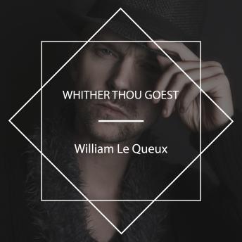 Download Whither Thou Goest by William Le Queux