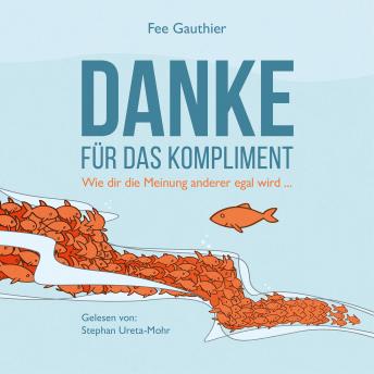 [German] - Danke für das Kompliment: Wie dir die Meinung anderer egal wird ...