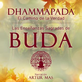 Dhammapada 'el Camino de la Verdad': Las Enseñanzas Sagradas de Buda