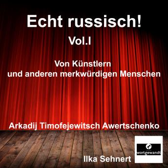 Download Echt Russisch! Vol. I: Von Künstlern und anderen merkwürdigen Menschen by Arkadij Timofejewitsch Awertschenko