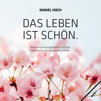 [German] - Das Leben ist Schön.: Dieses Inspirationsbüchlein ist für Dich, meine Sonne. Du wundervolles Wesen.