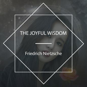 Joyful Wisdom, Audio book by Friedrich Wilhelm Nietzsche