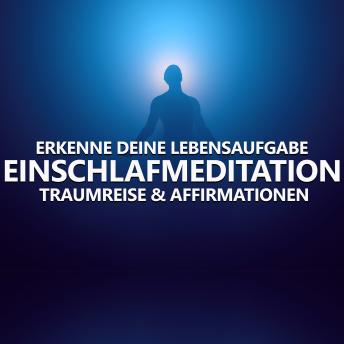 [German] - Erkenne deine Lebensaufgabe: Einschlafmeditation, Traumreise & Affirmationen