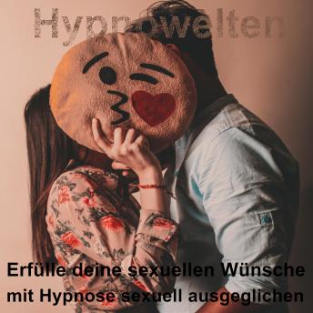 [German] - Erfülle deine sexuellen Wünsche: Mit Hypnose sexuell ausgeglichen