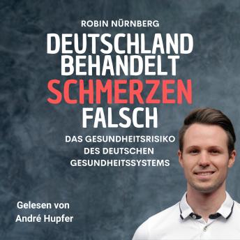 [German] - Deutschland Behandelt Schmerzen Falsch: Das Gesundheitsrisiko des deutschen Gesundheitssystems