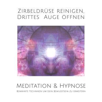 [German] - Meditation & Hypnose: Zirbeldrüse aktivieren, Drittes Auge öffen: Bewährte Techniken um dein Bewusstsein zu erweitern