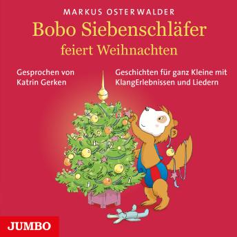 Bobo Siebenschl?fer feiert Weihnachten: Geschichten f?r ganz Kleine mit KlangErlebnissen und Liedern