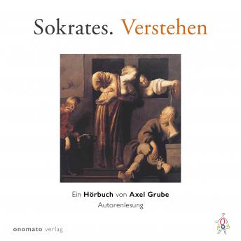 [German] - Sokrates. Verstehen: Ein Hörbuch von Axel Grube