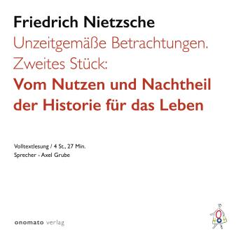 [German] - Unzeitgemäße Betrachtungen. Zweites Stück:: Vom Nutzen und Nachtheil der Historie für das Leben