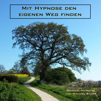 [German] - Mit Hypnose den eigenen Weg finden: Hypnoseanwendung von Michael Bauer